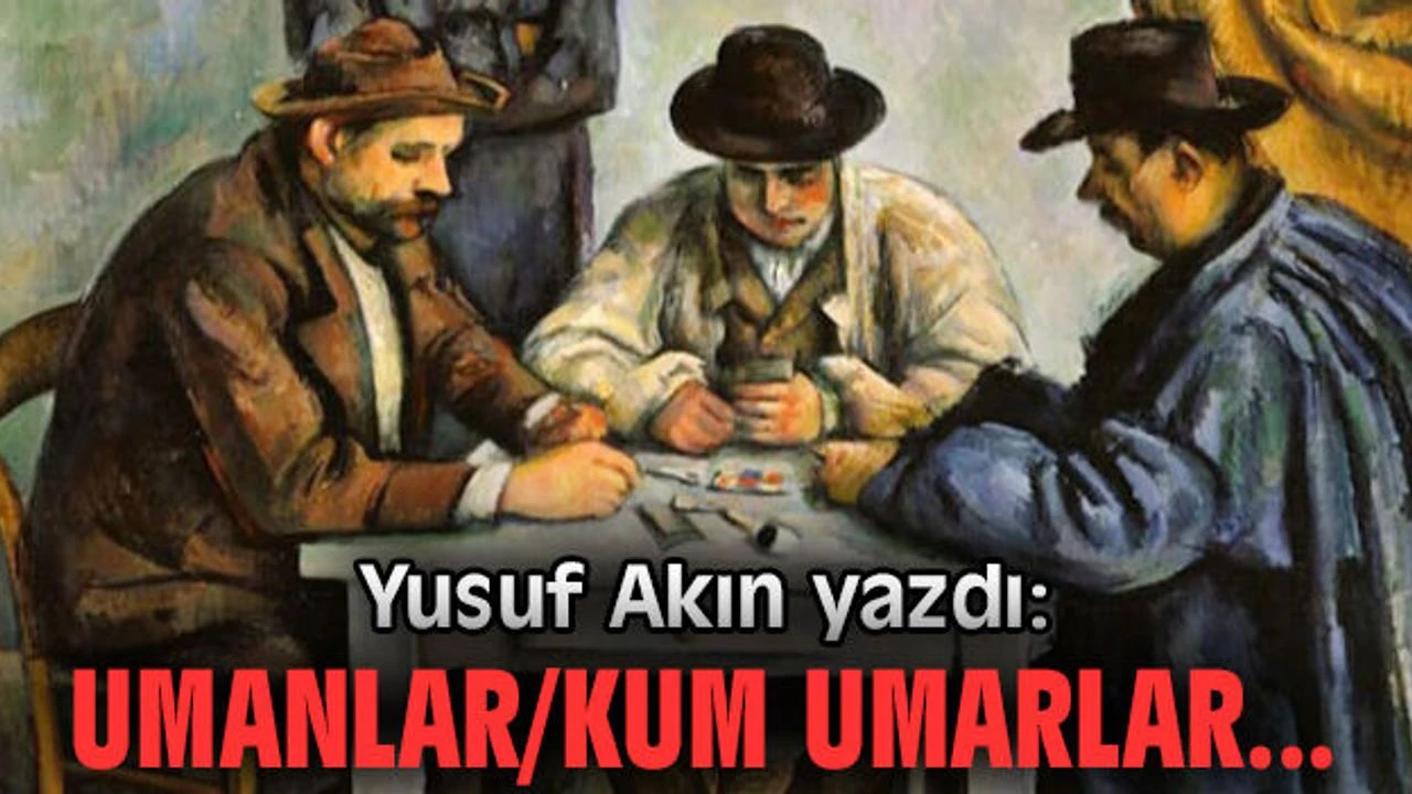 Umanlar/Kum umarlar…