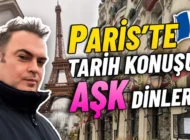 Paris’te Tarih Konuşur Aşk Dinler
